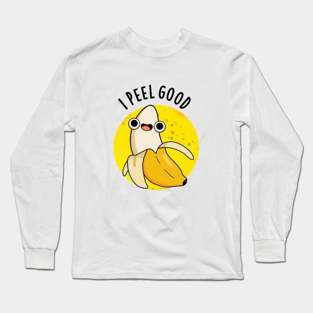 I Peel Good Cute Fruit Banana Pun Long Sleeve T-Shirt by punnybone